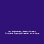 Your 2026 Guide: Making Flawless Chocolate Covered Strawberries at Home