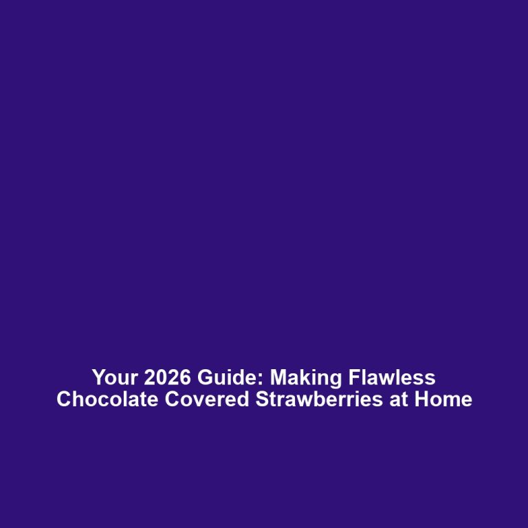 Your 2026 Guide: Making Flawless Chocolate Covered Strawberries at Home