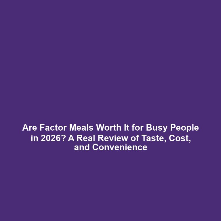 Are Factor Meals Worth It for Busy People in 2026? A Real Review of Taste, Cost, and Convenience