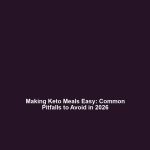 Making Keto Meals Easy: Common Pitfalls to Avoid in 2026
