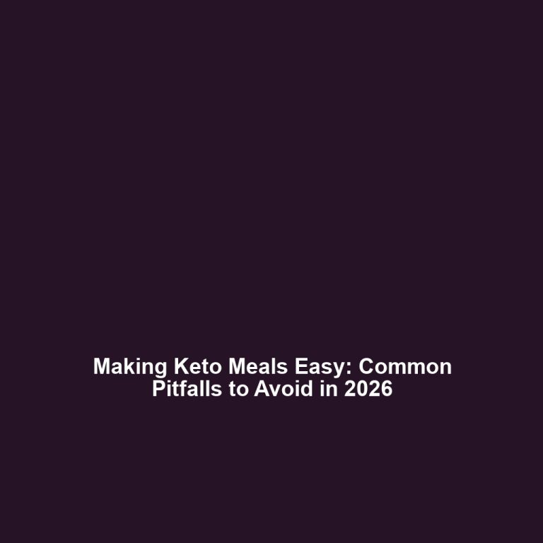 Making Keto Meals Easy: Common Pitfalls to Avoid in 2026