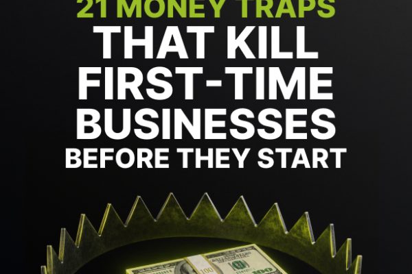 21 Money Traps That Kill First-Time Businesses Before They Start